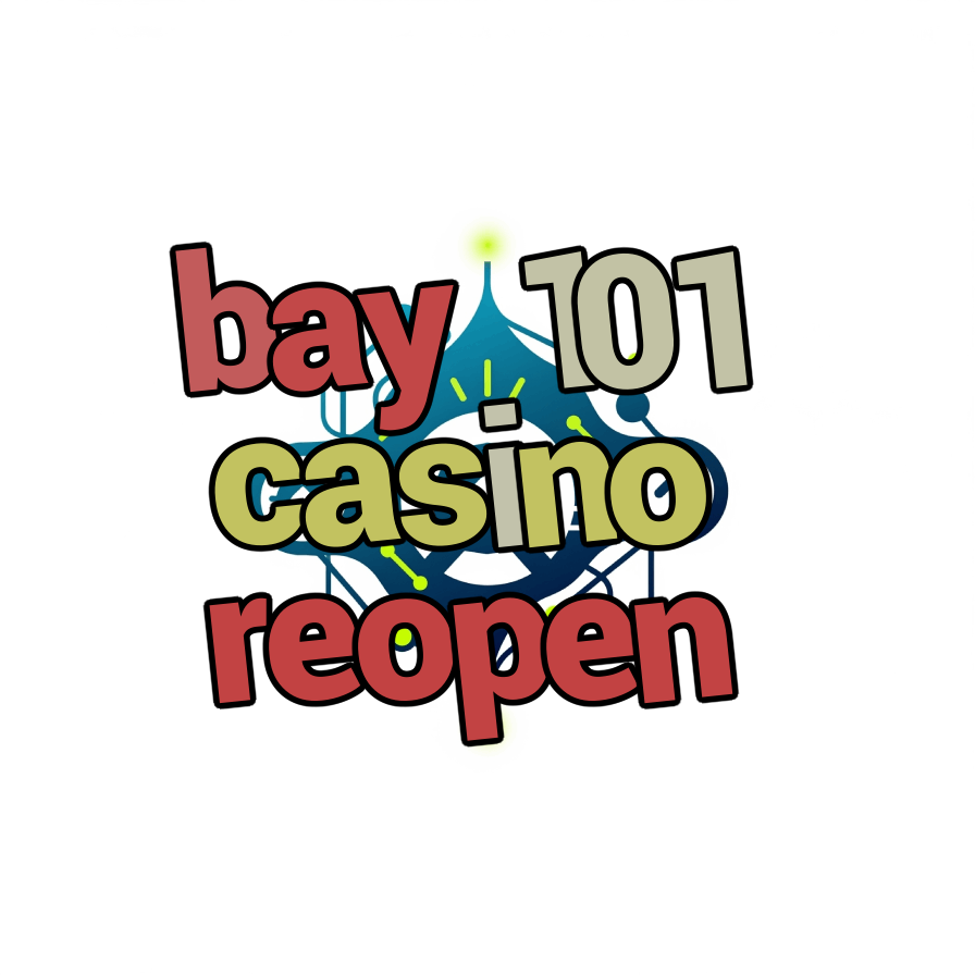 bay 101 casino reopen